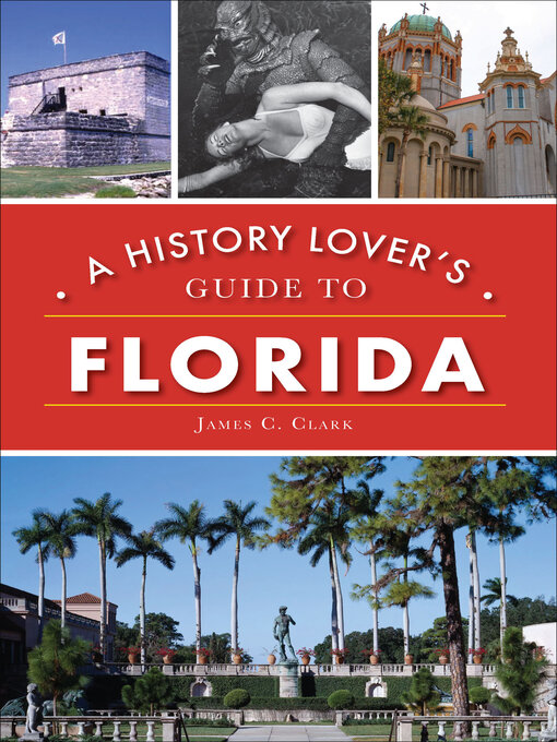 Title details for A History Lover's Guide to Florida by James C. Clark - Available